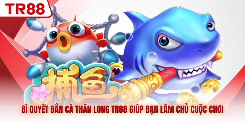 Bí quyết bắn cá Thần Long được nhiều người tìm kiếm