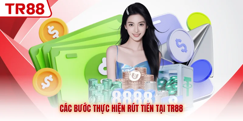 Các bước thực hiện rút tiền tại TR88