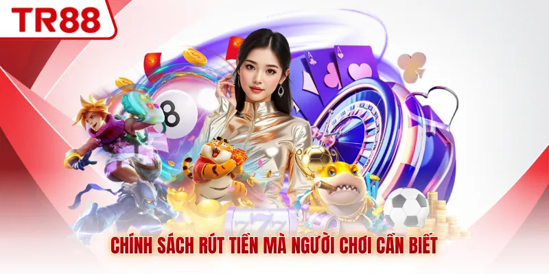 Chính sách rút tiền mà người chơi cần biết