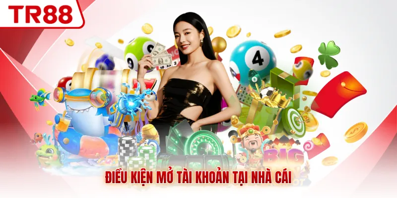 Điều kiện mở tài khoản tại nhà cái
