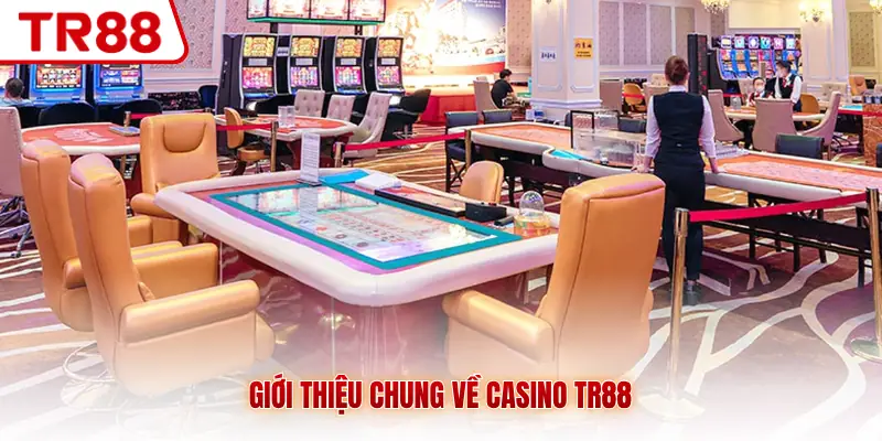 Giới thiệu chung về Casino TR88