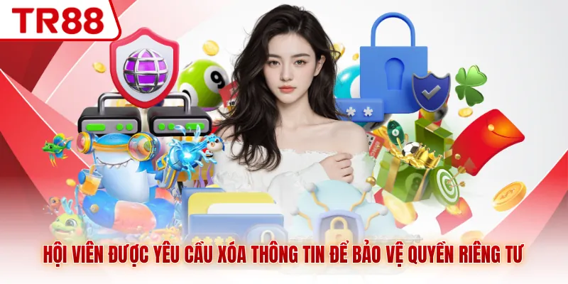 Hội viên được yêu cầu xóa thông tin để bảo vệ quyền riêng tư