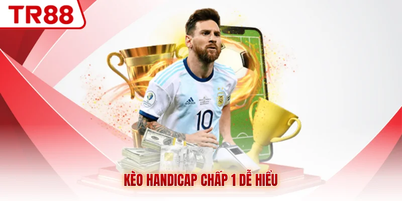 Kèo Handicap chấp 1 dễ hiểu