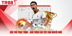 Kèo Thẻ Phạt TR88 - Giải Thích Chi Tiết Cho Người Mới