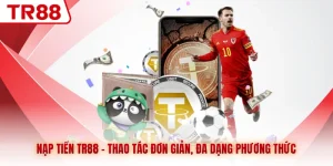 Nạp Tiền TR88 - Thao Tác Đơn Giản, Đa Dạng Phương Thức