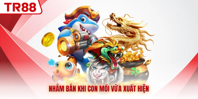 Nhắm bắn khi con mồi vừa xuất hiện