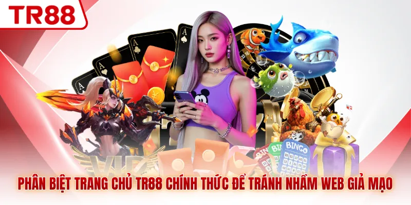 Phân biệt trang chủ TR88 chính thức để tránh nhầm web giả mạo