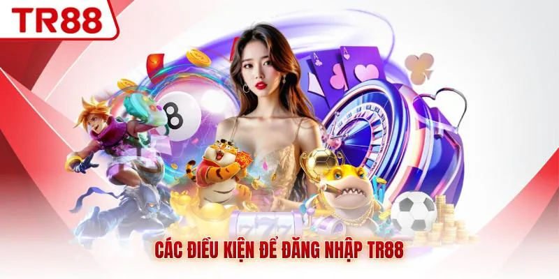 Các điều kiện để đăng nhập TR88