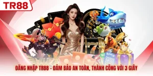Đăng Nhập TR88 - Đảm Bảo An Toàn, Thành Công Với 3 Giây