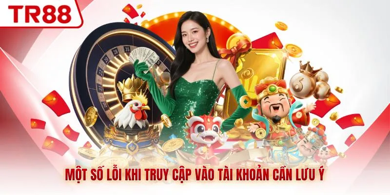 Một số lỗi khi truy cập vào tài khoản cần lưu ý