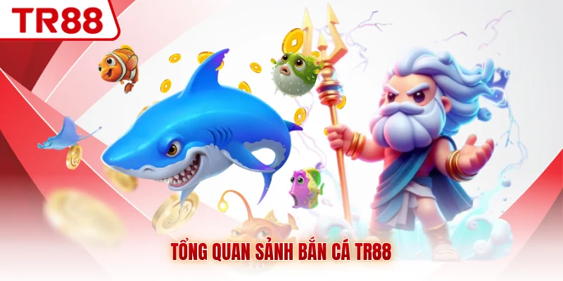 Tổng quan sảnh bắn cá TR88